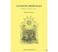 Le piante medicinali. La relazione tra la pianta e l'uomo. Vol. 1