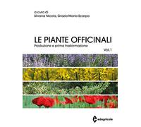 Le piante officinali. Produzione e prima trasformazione (Vol. 1)