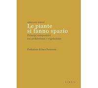 Le piante si fanno spazio. Principi compositivi tra architettura e vegetazione