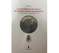 Libri Mario Pin - Le Piastre Da 120 Grana Di Ferdinando II Di Borbone. Studio Su