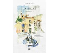 Le piazze. La piazza. Poesie e storie in dialetto pratolano