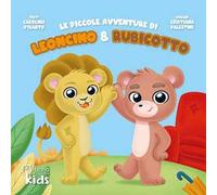Le piccole avventure di Leoncino e Rubicotto. Ediz. illustrata