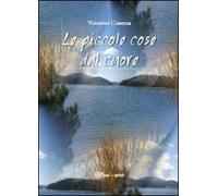 Le piccole cose dal cuore di Vincenzo Cosenza, 2013, Youcanprint