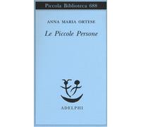 Le piccole persone. In difesa degli animali e altri scritti - Ortese Anna Maria
