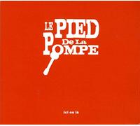 LE PIED DE LA POMPE - ICI OU LA