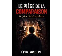 Le piège de la comparaison: Ce qui te détruit en silence