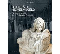 Le Pietà di Michelangelo Tre calchi storici per la Sala delle Cariatidi