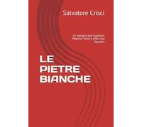 LE PIETRE BIANCHE: Le indagini dell'Ispettore Peppino Savia e della sua Squadra