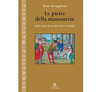 Le pietre della massoneria. Dalla prima pietra alla pietra trionfale