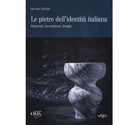 Le pietre dell'identità italiana. Materiali, lavorazioni, design. Stones of Italian Identity. Materials, work processes, design.