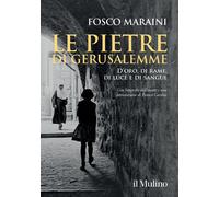 Le pietre di Gerusalemme. D'oro, di rame, di luce e di sangue - Maraini Fosco