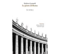 Le pietre di Roma - Leonardi Federico