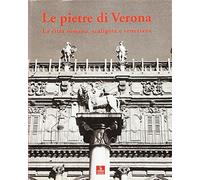 Le pietre di Verona. La città romana, scaligera e veneziana. Ediz. italiana e inglese