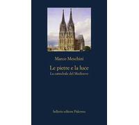 Le pietre e la luce. La cattedrale del Medioevo