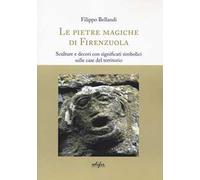Le pietre magiche di Firenzuola. Sculture e decori con significati simbolici sulle case del territorio