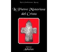 Le pietre misteriose del Cristo - Charbonneau Lassay Louis