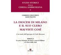 Le pievi briantee, lecchesi, a ovest di Milano e il clero della città. La diocesi di Milano e il suo clero mai visti così. A un secolo dell'episcopato di Carlo Borromeo. Vol. 2