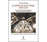 Le pillole del prof. Bigno (2000-2010). Dieci anni vissuti pericolosamente all'interno della scuola italiana