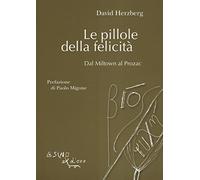 Le pillole della felicità. Dal Miltown al Prozac