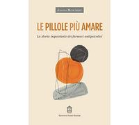 Le pillole più amare. La storia inquietante dei farmaci antipsicotici