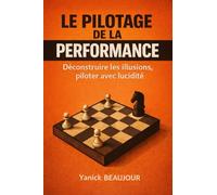 LE PILOTAGE DE LA PERFORMANCE: Déconstruire les illusions, piloter avec lucidité