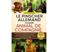LE PINSCHER ALLEMAND COMME ANIMAL DE COMPAGNIE: Le guide complet du propriétaire pour l’entraînement, les soins, le comportement, la nutrition, la ... Pinscher allemand confiant et en bonne santé