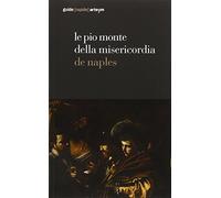 Le Pio Monte della Misericordia de Naples. Ediz. illustrata