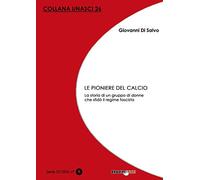 Le pioniere del calcio. La storia di un gruppo di donne che sfidò il regime fascista
