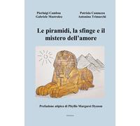 Le piramidi, la sfinge e il mistero dell'amore - 2025 - Libritali