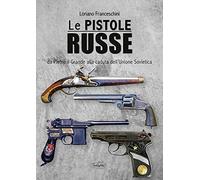 Le pistole russe. Da Pietro il Grande alla caduta dell'Unione Sovietica