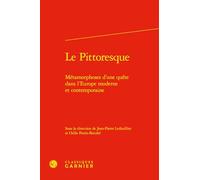LE PITTORESQUE - MÉTAMORPHOSES D'UNE QUÊTE DANS L'EUROPE MODERNE ET CONTEMPORAIN: MÉTAMORPHOSES D'UNE QUÊTE DANS L'EUROPE MODERNE ET CONTEMPORAINE