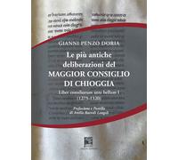 Le più antiche deliberazioni del maggior consiglio di Chioggia. Liber consilioru