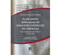 Le più antiche deliberazioni del maggior consiglio di Chioggia. Liber consiliorum ante bellum. (1275-1320) (Vol. 1)