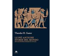 LE PIU' ANTICHE STORIE DEL MONDO. MITI ED EPOPEE DI REMOTE CIVILTA' - GASTER