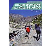 Le più belle escursioni nelle valli di Lanzo. 30 itinerari per tutti. Ediz. a colori