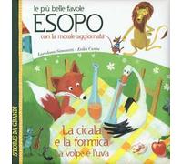 Le più belle favole di Esopo: La cicala e la formica-La volpe e l'uva. Con la morale aggiornata