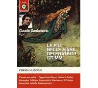 Le più belle fiabe dei fratelli Grimm lette da Claudio Santamaria. Audiolibro. CD Audio formato MP3. Ediz. integrale