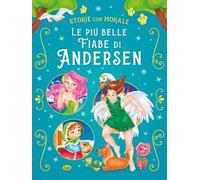 Le più belle fiabe di Andersen. Ediz. a colori