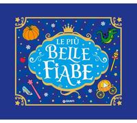 Le più belle fiabe. Ediz. a colori
