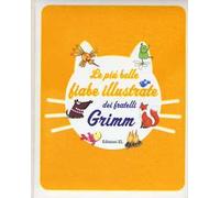 Le più belle fiabe illustrate dei fratelli Grimm. Ediz. illustrata