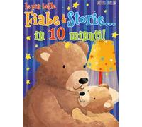 Le più belle fiabe & storie in... 10 minuti. Ediz. a colori