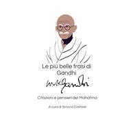 Le più belle frasi di Gandhi: Citazioni e pensieri del Mahatma