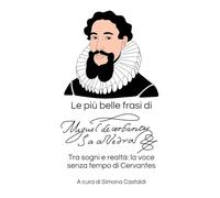 Le più belle frasi di Miguel de Cervantes Saavedra: Tra sogni e realtà: la voce senza tempo di Cervantes