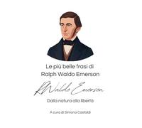 Le più belle frasi di Ralph Waldo Emerson: Dalla natura alla libertà