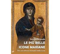 Le più belle icone mariane. Per una lettura teologica delle icone