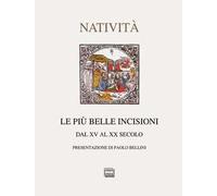 Le più belle incisioni della natività. Dal XV al XX secolo. Ediz. illustrata