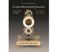 Le più belle pendole francesi. Da Luigi XIV all'Impero. Ediz. multilingue