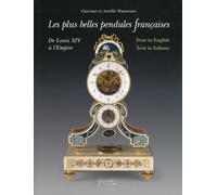 Le più belle pendole francesi. Da Luigi XIV all'Impero. Ediz. multilingue