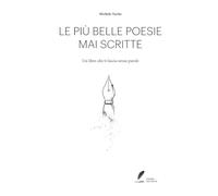 LE PIÙ BELLE POESIE MAI SCRITTE: Un libro che ti lascia senza parole