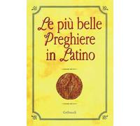 Le più belle preghiere in latino. Ediz. italiana e latina